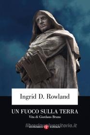 Ebook Un Fuoco sulla terra di Ingrid D. Rowland edito da Editori Laterza