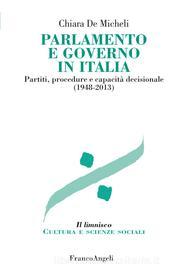 Ebook Parlamento e governo in Italia. Partiti, procedure e capacità decisionale (1948-2013) di Chiara De Micheli edito da Franco Angeli Edizioni