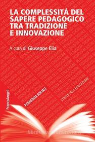 Ebook La complessità del sapere pedagogico tra tradizione e innovazione di AA. VV. edito da Franco Angeli Edizioni