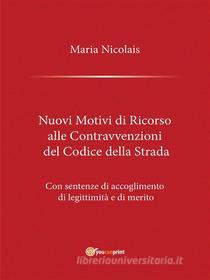 Ebook Nuovi Motivi di Ricorso alle Contravvenzioni del Codice della Strada di Maria Nicolais edito da Youcanprint