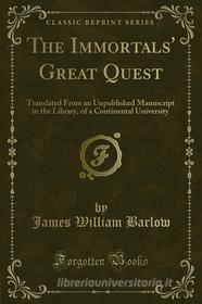 Ebook The Immortals' Great Quest di James William Barlow edito da Forgotten Books