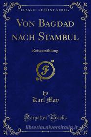 Ebook Von Bagdad nach Stambul di Karl May edito da Forgotten Books