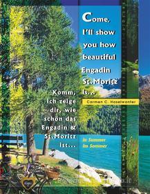 Ebook Come, I'll show you how beautiful Engadin St.Moritz is... in Summer di Carmen C. Haselwanter edito da Books on Demand