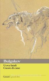 Ebook Uova fatali – Cuore di cane di Michail Afanas'evi? Bulgakov edito da Garzanti classici