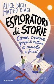 Ebook Esploratori di storie. Come creare gruppi di lettura a scuola e fuori di Biagi Matteo, Bigli Alice edito da Mondadori