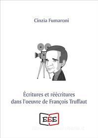 Ebook Écritures er réécritures dans l'oeuvre de François Truffaut di Cinzia Fumaroni edito da EEE - Edizioni Tripla E