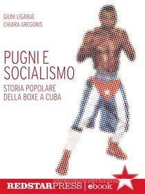 Ebook Pugni e socialismo di Giuni Ligabue, Chiara Gregoris edito da Red Star Press