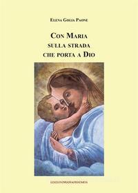 Ebook Con Maria sulla strada che porta a Dio di Elena Golia Paone edito da Edizioni Nuova Prhomos