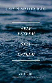 Ebook Self-Esteem - Self = Esteem di Justin Ho edito da Justin Ho