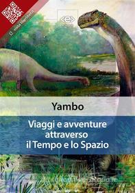 Ebook Viaggi e avventure attraverso il Tempo e lo Spazio di Yambo edito da E-text