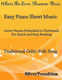 Ebook Where the River Shannon Flows Easy Piano Sheet Music di SilverTonalities edito da SilverTonalities