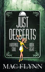 Ebook Just Desserts: Vampire Soul, Book Eight (Vampire Romantic Comedy) di Mac Flynn edito da Crescent Moon Studios, Inc.