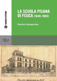 Ebook La scuola pisana di Fisica (1840-1950) di AA.VV. edito da Pisa University Press