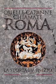 Ebook Quelle Capanne chiamate Roma di Claudio Valente, Andrea Montesanti edito da Reverdito Editore