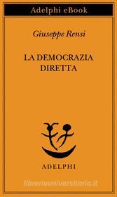 Ebook La democrazia diretta di Giuseppe Rensi edito da Adelphi