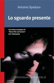 Ebook Lo Sguardo presente di Antonio Spadaro edito da Guaraldi
