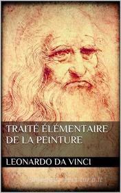 Ebook Traité élémentaire de la peinture di Leonardo da Vinci edito da PubMe
