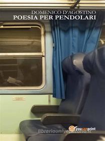 Ebook Poesia per pendolari di Domenico D'Agostino edito da Youcanprint Self-Publishing