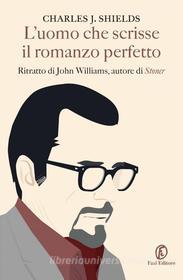 Ebook L'uomo che scrisse il romanzo perfetto di Charles Shields edito da Fazi Editore