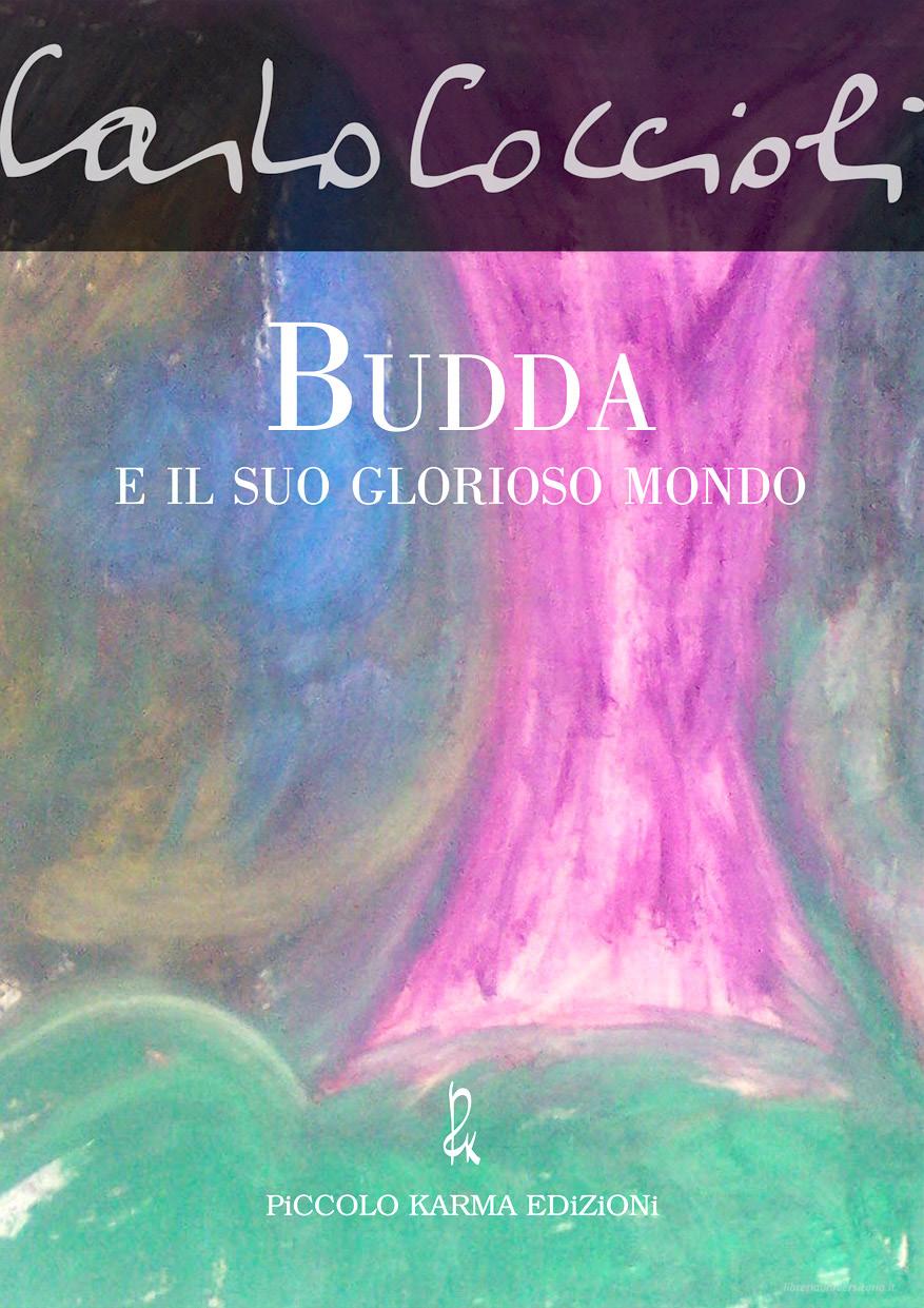 Ebook Budda e il suo glorioso mondo di Coccioli Carlo edito da Piccolo Karma Edizioni