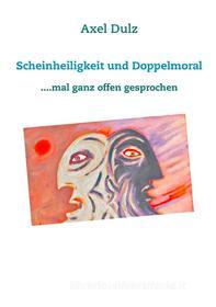 Libro Ebook Scheinheiligkeit und Doppelmoral di Axel Dulz di Books on Demand