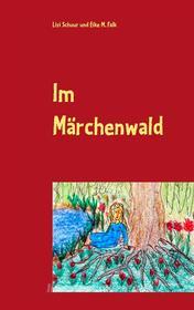Ebook Im Märchenwald di Lisi Schuur, Eike M. Falk edito da Books on Demand