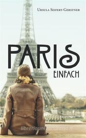 Ebook Paris einfach di Ursula Seifert, Gerstner edito da Books on Demand