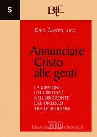 Ebook Annunciare Cristo alle genti di Erio Castellucci edito da EDB - Edizioni Dehoniane Bologna