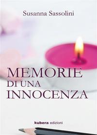 Ebook Memorie di una innocenza di susanna sassolini edito da Kubera Edizioni