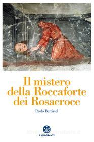 Ebook Il mistero della Roccaforte dei Rosacroce di Paolo Battistel edito da Il Quadrante