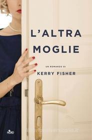 Ebook L'altra moglie di Kerry Fisher edito da Casa Editrice Nord