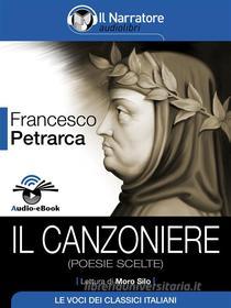 Ebook Il Canzoniere (poesie scelte) (Audio-eBook) di Francesco Petrarca edito da Il Narratore