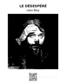 Ebook Le Désespéré di Léon Bloy edito da epf