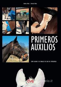 Ebook Primeros auxilios. Cómo salvar a su caballo en caso de emergencia di Andrea Holst, Daniela Bolze edito da De Vecchi Ediciones