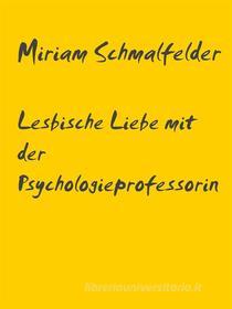 Ebook Lesbische Liebe mit der Psychologieprofessorin di Miriam Schmalfelder edito da Books on Demand