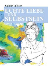 Ebook Echte Liebe und Selbstsein! di Günter Theisen edito da Books on Demand