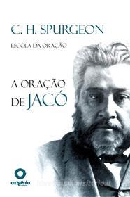 Ebook A Oração de Jacó di Charles H. Spurgeon edito da Leo Kades