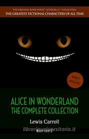 Ebook Alice in Wonderland: The Complete Collection di Lewis Carroll edito da Book House Publishing