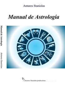 Ebook Manual de Astrología di Antares Stanislas edito da Antares Stanislas
