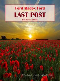 Ebook Last Post di Ford Madox Ford edito da E-BOOKARAMA