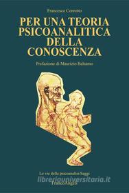 Ebook Per una teoria psicoanalitica della conoscenza di Francesco Conrotto edito da Franco Angeli Edizioni