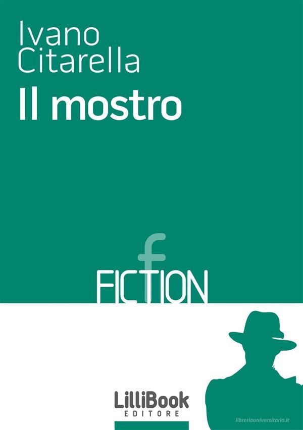 Ebook Il mostro di Ivano Citarella edito da LilliBook Edizioni