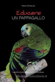 Ebook Educare un pappagallo di Nadia Ghibaudo edito da Castel Negrino