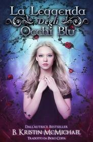 Ebook La Leggenda Degli Occhi Blu di B. Kristin McMichael edito da Lexia Press, LLC