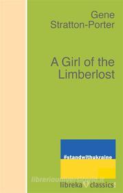 Ebook A Girl of the Limberlost di Gene Stratton-Porter edito da libreka classics