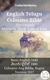 Ebook English Telugu Cebuano Bible - The Gospels - Matthew, Mark, Luke & John di Truthbetold Ministry edito da TruthBeTold Ministry