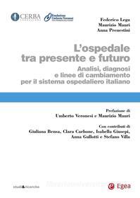 Ebook L'ospedale tra presente e futuro di Federico Lega, Chiara Mauri, Anna Prenestini edito da Egea