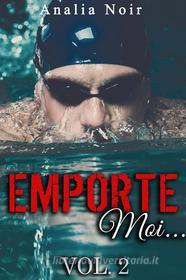 Ebook Emporte-Moi... (Vol. 2): Le Nageur au Corps de Rêve di Analia Noir edito da Analia Noir