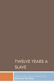 Ebook Twelve Years a Slave di Solomon Northup edito da Studium Legis
