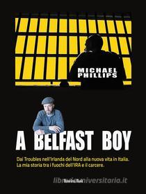 Ebook A Belfast Boy di Michael Phillips edito da Homeless Book